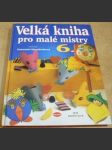 Velká kniha pro malé mistry 6. - náhled