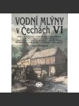 Vodní mlýny v Čechách VI. [Královéhradecko, Pardubicko, Jaroměřsko, Chlumecko, Novobydžovsko, Hořicko, Litomyšlsko, Českotřebovsko, Vysokomýtsko, Náchodsko..] - náhled