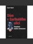 Dům v Garibaldiho ulici. Dopadení Adolfa Eichmanna [Adolf Eichmann, strůjce holocaustu, dopadení v Argentině, izraelská tajná služba Mosad] - náhled