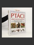 Ptáci všech kontinentů. Barevné ilustrace a fotografie více než 1600 běžných i vzácných druhů ptáků, jejich prostředí a chování - náhled