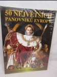 50 největších panovníků Evropy: Od Alexandra Velikého po Alžbětu II. - náhled