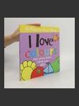 I Love Colours . Red, Yellow, Blue...I Love Them All .15 Flaps for Little Hands - náhled