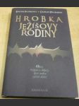 Hrobka Ježíšovy rodiny - Objev, výzkum a důkazy, které mohou změnit dějiny - náhled