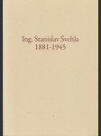 Ing. Stanislav Švehla. 1881-1945 - náhled