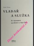 VLADAŘ A SLUŽKA - Ze vzpomínek na dětství ve Staré Říši - FLORIAN Václav - náhled