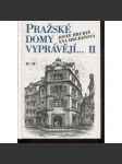 Pražské domy vyprávějí II. [dějiny a příběhy pražských domů - Praha, mj. i Malá Strana, Staré a Nové Město, Vinohrady, Smíchov, Bubeneč ad.] - náhled