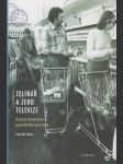 Zelinář a jeho televize: Kultura komunismu po pražském jaru 1968 - náhled