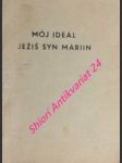 Moj ideál ježiš syn máriin - neubert emil sm - náhled