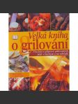 Velká kniha grilování. Všechno o přípravě grilovaných jídel v kuchyni a na zahradě (kuchařka, recepty, mj. maso na grilu, marinování, zelenina a ovoce na grilu) - náhled