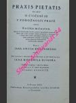 Praxis pietatis to jest o cvičení se v pobožnosti pravé - komenský jan amos - náhled