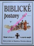 BIBLICKÉ POSTAVY - Kdo je kdo ve Starém a Novém zákoně - náhled