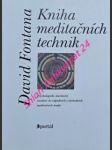 KNIHA MEDITAČNÍCH TECHNIK - Psychologicko-duchovní uvedení do západních i východních meditačních tradic - FONTANA David - náhled