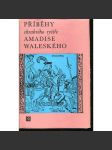Příběhy chrabrého rytíře Amadise Waleského [Živá díla minulosti; španělský rytířský román z pozdního středověku] - náhled
