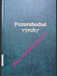 POZORUHODNÉ VÝROKY - Aforizmy, citáty, maximy, príslovia, sentencie a výroky známých i menej známých osobností - Kolektiv autorov - náhled