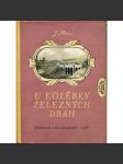U kolébky železných drah. Život a dílo Jana Pernera [Jan Perner, stavba železnice Olomoucko-pražské] - náhled