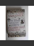 The Time Traveller's Guide to Elizabethan England (Průvodce cestovatele časem po Alžbětinské Anglii; Anglie, kulturní dějiny, Alžběta I., právo, církev, cestovaní, oblékání) - náhled