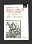 Ústavní soud ČR: strážce ústavy nad politikou nebo v politice? - náhled