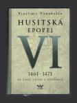 Husitská epopej VI.: 1461–1471 Za časů Jiřího z Poděbrad - náhled