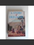 A Story of Ireland. The People and Events That Shaped the Country (Irsko, historie, mj. Alžběta I., IRA, William Pitt, Vilém Oranžský) - náhled