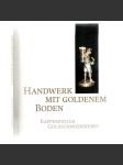 Handwerk mit goldenem Boden. Rapperswiller Goldschniedekunst [výstavní katalog, umělecká řemesla] - náhled