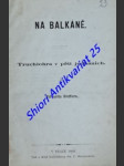 NA BALKÁNĚ - Truchlohra v pěti jednáních - RÜFFER Edvard - náhled