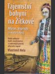 Tajemství bohyní na Žítkové. Mýtus, legendy a skutečnost. - náhled