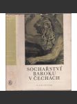 Sochařství baroku v Čechách. Plastika 17. a 18. věku [české barokní sochařství, sochy; Brokof, Braun, Platzer, Hiernle, Jackel, Kuks atd.] - náhled