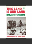 This Land is Our Land: The West Bank Under Israeli Occupation [Palestina; Izrael; Gaza; Západní břeh; okupace] - náhled