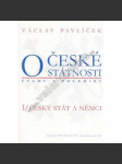 O české státnosti. Úvahy a polemiky. 1.Český stát a Němci (politika, právo, mj. Kontinuita a perspektivy české státnosti; O ústavním vývoji československého státu; Česko-Německé vztahy) - náhled