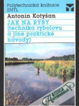 Jak na ryby (technika rybolovu a jiné praktické návody) - náhled