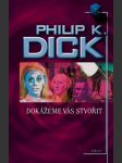 Dokážeme vás stvořit dick, philip k. - náhled