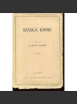 Ruská krise -Karel Kramář [z obsahu: Rusko, úvahy, revoluce 1905 i 1917, válka, bolševici] - náhled