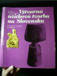 Výtvarná úžitková tvorba na Slovensku : (od polovice 19. storočia po súčasnosť) - náhled