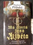 Má čtvrtá žena Alžběta : Neznámé kapitoly ze životopisu Karla IV. - náhled