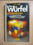 Der Würfel : Rubiks Cube ; Lösungswege Mathematische Grundlagen Varianten für Supertüftler / rubikova kostka / - náhled