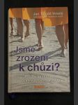 Jsme zrozeni k chůzi? : --všechno je možná trochu jinak-- : pojďte se mnou, naučím vás býti zdravými - věnování autora - náhled