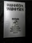 Snad o něčem, snad o všem : život viděný jinak, umění v nás a kolem nás, lidé a jejich příběhy, snad o něčem, snad o všem - náhled