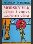 Mořský vlk a veselá vdova aneb proti všem - náhled