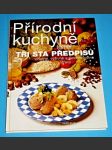 Přírodní kuchyně : Téměř tři sta předpisů chutné, výživné a plnohodnotné stravy včetně vegetariánských pokrmů - náhled