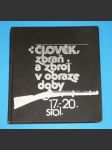 Člověk, zbraň a zbroj v obraze doby  17.-20. století - náhled