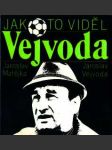 Jak to viděl vejvoda - fotbal nejen z trenérské lavičky - náhled