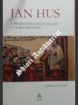 Jan hus v představách šesti staletí a ve skutečnosti - polc jaroslav v. - náhled