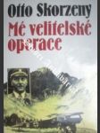 Mé velitelské operace - SKORZENY Otto - náhled