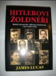 HITLEROVI ŽOLDNÉŘI.Mistři německé válečné mašinerie z let 1939-1945 - LUCAS James - náhled