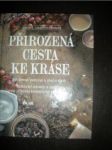 PŘIROZENÁ CESTA KE KRÁSE ( Jak šetrně pečovat o pleť a o vlasy.Praktické návody a recepty na přírodní kosmetické přípravky ) - LANGEOVÁ-ERNSTOVÁ Maria E. - náhled