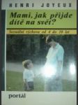 Mami,jak přijde dítě na svět? - joyeux henri - náhled