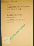 Náboženská výchova dříve a nyní / Katechetická obnova a katechetická praxe - TILMANN Klemens - náhled