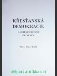 Křesťanská demokracie a její duchovní principy - kočí josef prof. - náhled