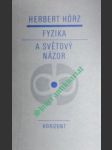 FYZIKA A SVĚTOVÝ NÁZOR - Názory marxistické filosofie na vývoj fyziky - HÖRZ Herbert - náhled