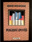 Poslední zpověď-- svědka nedávné historie : písemné poznámky ze žaláře a také zápisy a protokoly z osobního vlastnictví Ericha Honeckera o jeho rozhovorech a jednáních za oficiální návštěvy NSR v roce 1987 - náhled